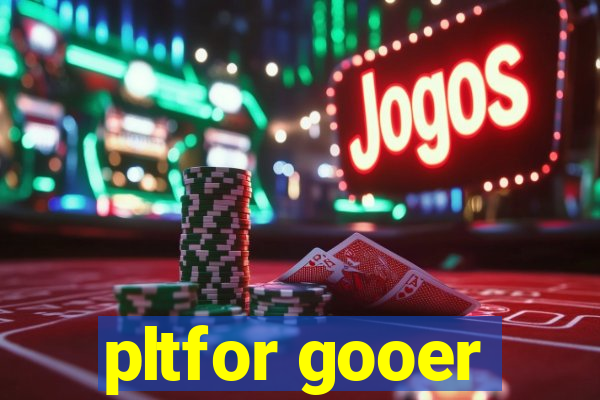 pltfor gooer